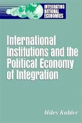 Book cover of International Institutions and the Political Economy of Integration by Miles Kahler