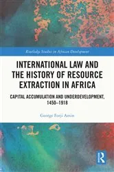 Book cover of International Law and the History of Resource Extraction in Africa by George Forji Amin