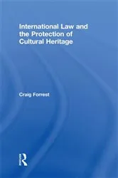 Book cover of International Law and the Protection of Cultural Heritage by Craig Forrest
