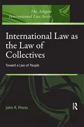 Book cover of International Law as the Law of Collectives by John R. Morss