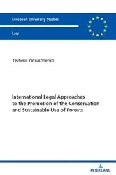 Book cover of International Legal Approaches to the Promotion of the Conservation and Sustainable Use of Forests by Yevhenii Yatsukhnenko