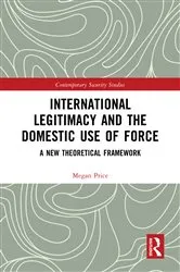 Book cover of International Legitimacy and the Domestic Use of Force by Megan Price
