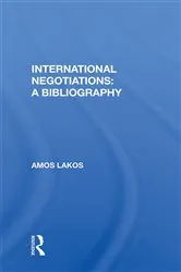 Book cover of International Negotiations: A Bibliography by Amos Lakos