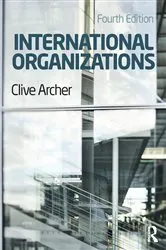 Book cover of International Organizations (4th ed.) by Clive Archer