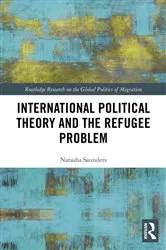 Book cover of International Political Theory and the Refugee Problem by Natasha Saunders