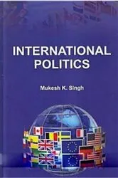 Book cover of International Politics by Mukesh K. Singh