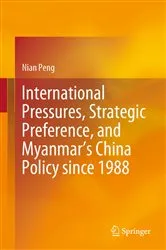Book cover of International Pressures, Strategic Preference, and Myanmar’s China Policy since 1988 by Nian Peng