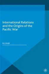 Book cover of International Relations and the Origins of the Pacific War by Ko Unoki