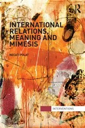 Book cover of International Relations, Meaning and Mimesis by Necati Polat