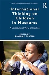 Book cover of International Thinking on Children in Museums by Sharon Shaffer