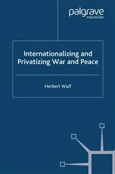 Book cover of Internationalizing and Privatizing War and Peace by H. Wulf