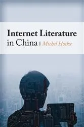 Book cover of Internet Literature in China by Michel Hockx