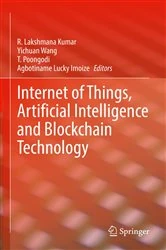 Book cover of Internet of Things, Artificial Intelligence and Blockchain Technology by R.Lakshmana Kumar