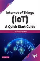Book cover of Internet of Things (IoT): A Quick Start Guide by Chitra Lele