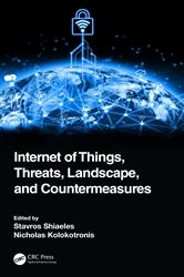 Book cover of Internet of Things, Threats, Landscape, and Countermeasures by Stavros Shiaeles