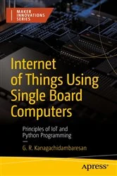 Book cover of Internet of Things Using Single Board Computers by G. R. Kanagachidambaresan