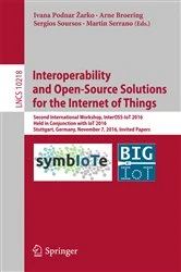 Book cover of Interoperability and Open-Source Solutions for the Internet of Things by Ivana Podnar Žarko