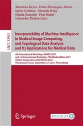 Book cover of Interpretability of Machine Intelligence in Medical Image Computing, and Topological Data Analysis and Its Applications for Medical Data by Mauricio Reyes