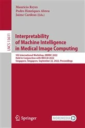 Book cover of Interpretability of Machine Intelligence in Medical Image Computing by Mauricio Reyes