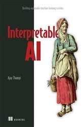 Book cover of Interpretable AI by Ajay Thampi