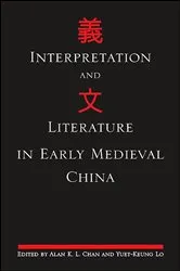 Book cover of Interpretation and Literature in Early Medieval China by Alan K. L. Chan