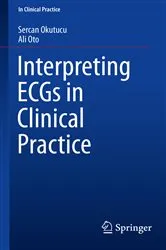 Book cover of Interpreting ECGs in Clinical Practice by Sercan Okutucu