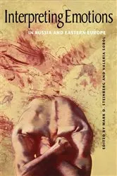 Book cover of Interpreting Emotions in Russia and Eastern Europe by Mark D. Steinberg