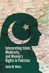 Book cover of Interpreting Islam, Modernity, and Women’s Rights in Pakistan by A. Weiss