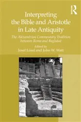 Book cover of Interpreting the Bible and Aristotle in Late Antiquity by Josef Lössl