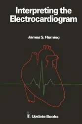 Book cover of Interpreting the Electrocardiogram by J.S. Fleming
