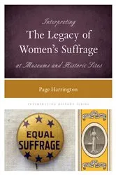 Book cover of Interpreting the Legacy of Women's Suffrage at Museums and Historic Sites by Page Harrington