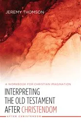Book cover of Interpreting the Old Testament after Christendom by Jeremy Thomson