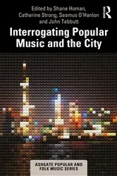 Book cover of Interrogating Popular Music and the City by Shane Homan