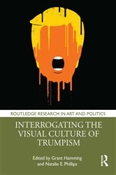Book cover of Interrogating the Visual Culture of Trumpism by Grant Hamming