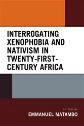 Book cover of Interrogating Xenophobia and Nativism in Twenty-First-Century Africa by Emmanuel Matambo