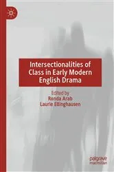 Book cover of Intersectionalities of Class in Early Modern English Drama by Ronda Arab