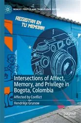 Book cover of Intersections of Affect, Memory, and Privilege in Bogota, Colombia by Hendrikje Grunow