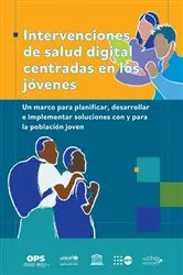 Book cover of Intervenciones de salud digital centradas en los jóvenes. Un marco para planificar, desarrollar e implementar soluciones con y para la población joven by Pan American Health Organization