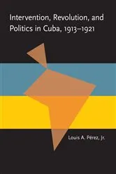 Book cover of Intervention, Revolution, and Politics in Cuba, 1913-1921 by Louis A. Pérez