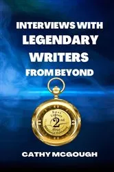 Book cover of INTERVIEWS WITH LEGENDARY WRITERS FROM BEYOND by Cathy McGough