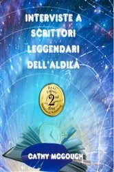 Book cover of INTERVISTE A SCRITTORI LEGGENDARI DELL'ALDILÀ ITALIAN EDITION by Cathy McGough