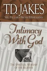 Book cover of Intimacy with God (Six Pillars From Ephesians Book #3) by T.D. Jakes