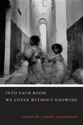 Book cover of Into Each Room We Enter without Knowing by Charif Shanahan