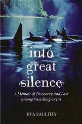 Book cover of Into Great Silence by Eva Saulitis