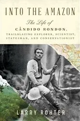 Book cover of Into the Amazon: The Life of Cândido Rondon, Trailblazing Explorer, Scientist, Statesman, and Conservationist by Unknown