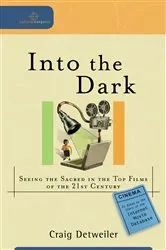 Book cover of Into the Dark (Cultural Exegesis) by Craig Detweiler