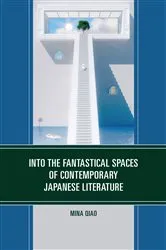 Book cover of Into the Fantastical Spaces of Contemporary Japanese Literature by Mina Qiao
