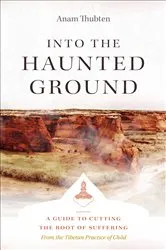 Book cover of Into the Haunted Ground by Anam Thubten