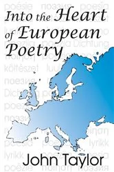 Book cover of Into the Heart of European Poetry by John Taylor