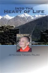 Book cover of Into the Heart of Life by Jetsunma Tenzin Palmo